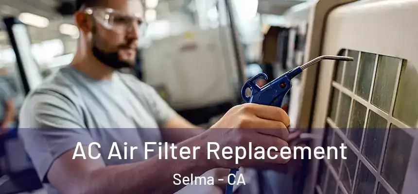 AC Air Filter Replacement Selma - CA