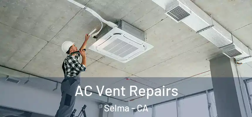 AC Vent Repairs Selma - CA