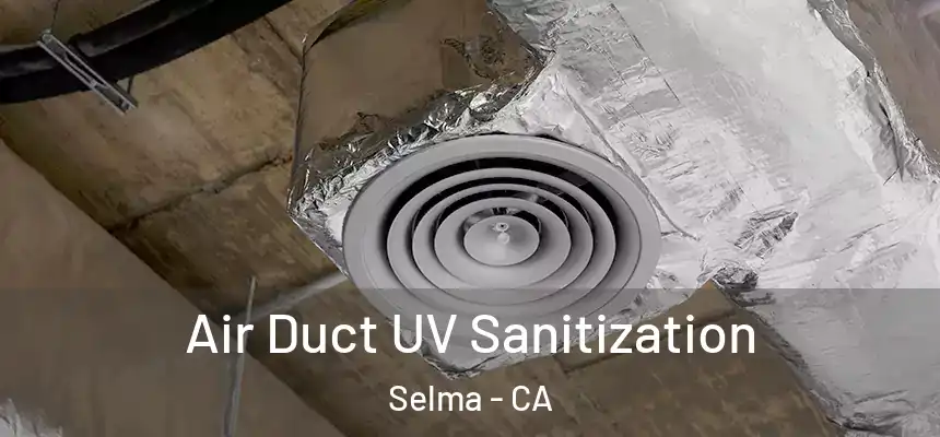 Air Duct UV Sanitization Selma - CA