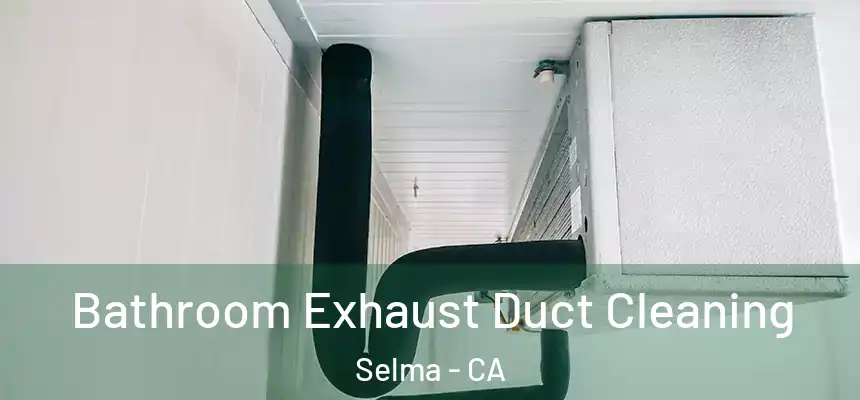 Bathroom Exhaust Duct Cleaning Selma - CA