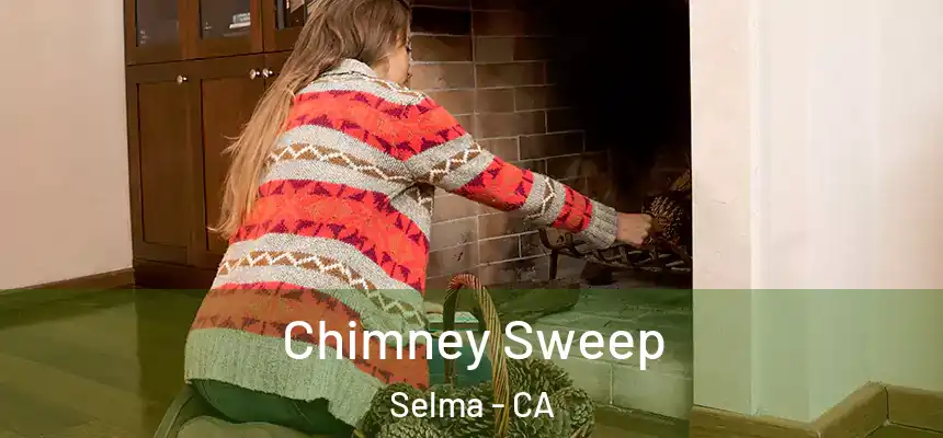 Chimney Sweep Selma - CA