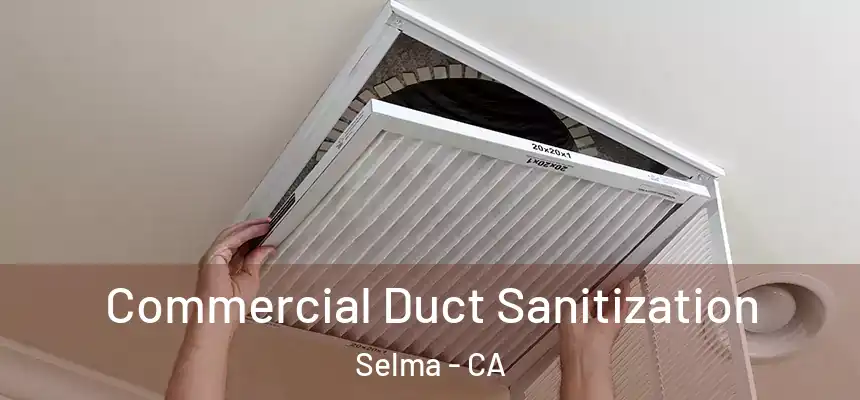  Commercial Duct Sanitization Selma - CA