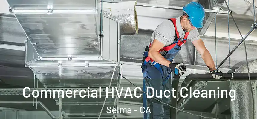  Commercial HVAC Duct Cleaning Selma - CA