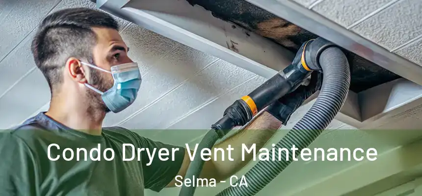 Condo Dryer Vent Maintenance Selma - CA
