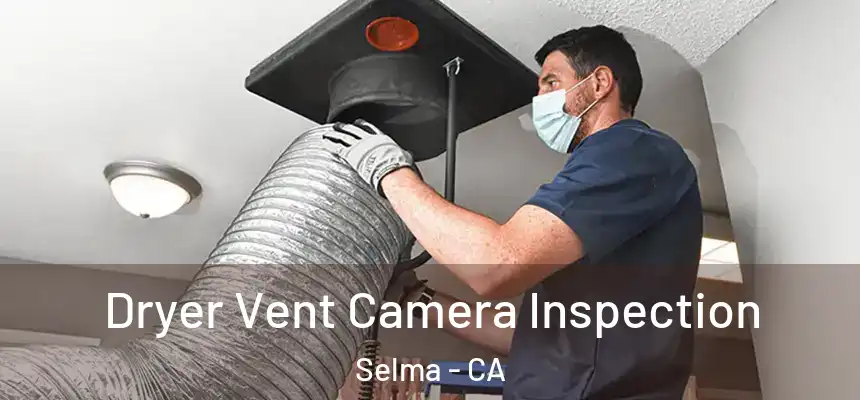  Dryer Vent Camera Inspection Selma - CA