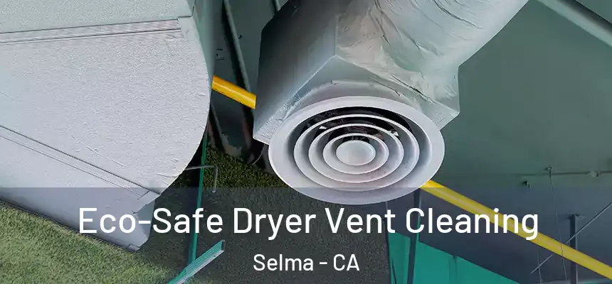 Eco-Safe Dryer Vent Cleaning Selma - CA