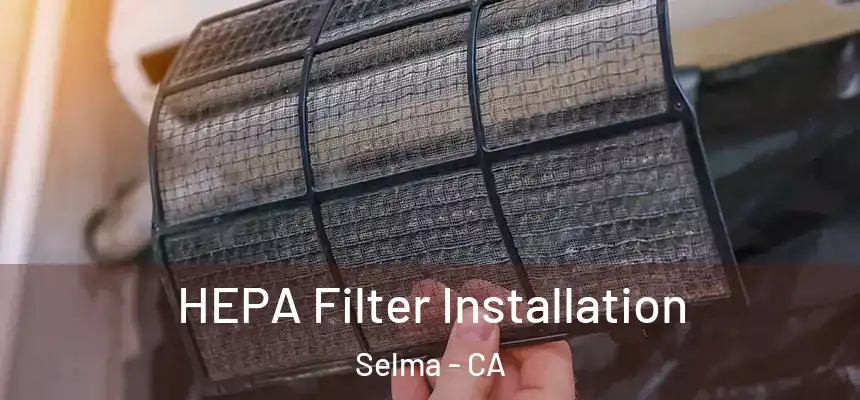 HEPA Filter Installation Selma - CA