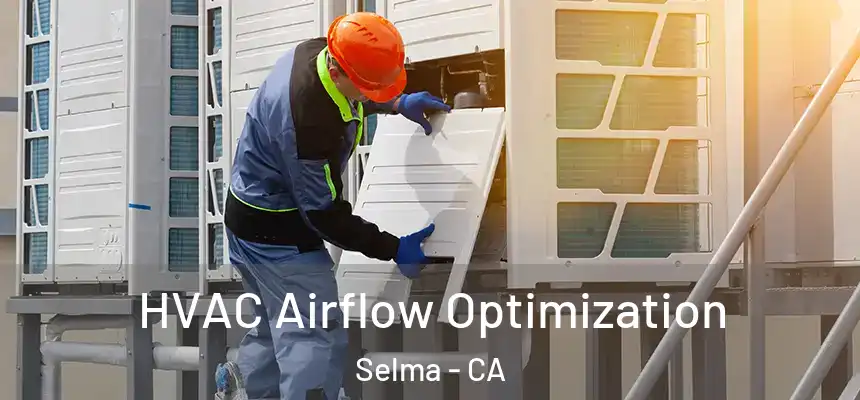 HVAC Airflow Optimization Selma - CA