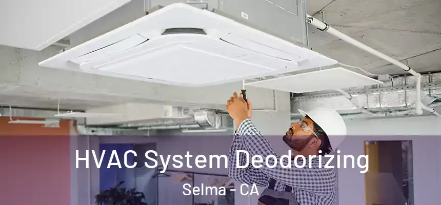 HVAC System Deodorizing Selma - CA