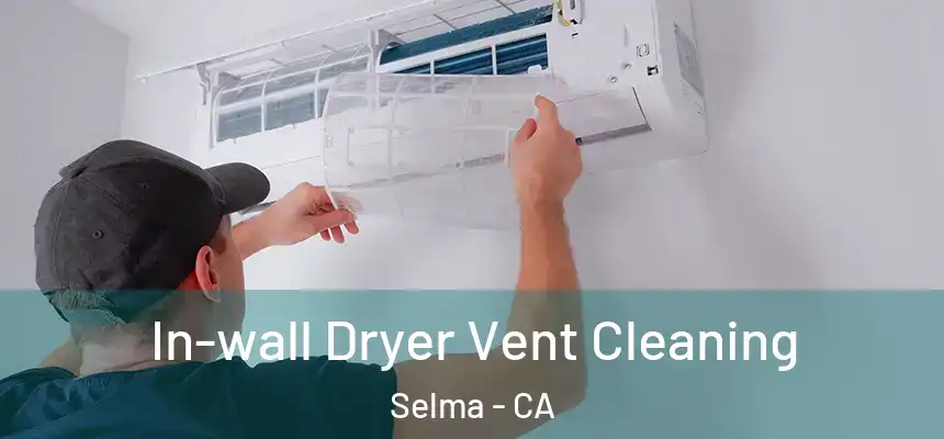 In-wall Dryer Vent Cleaning Selma - CA