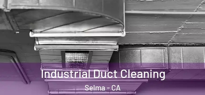 Industrial Duct Cleaning Selma - CA