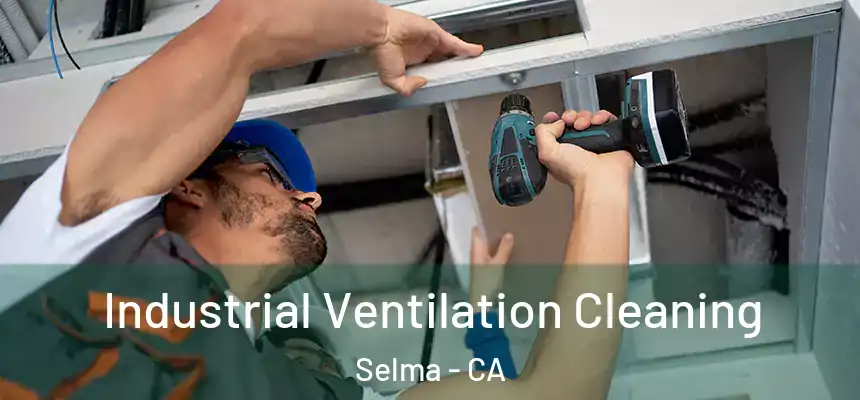  Industrial Ventilation Cleaning Selma - CA