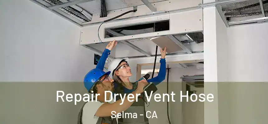 Repair Dryer Vent Hose Selma - CA