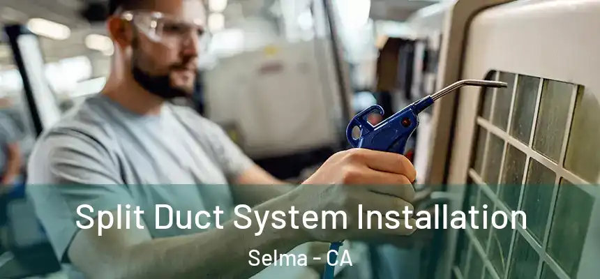  Split Duct System Installation Selma - CA