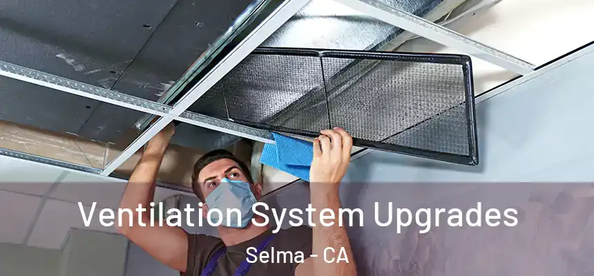  Ventilation System Upgrades Selma - CA
