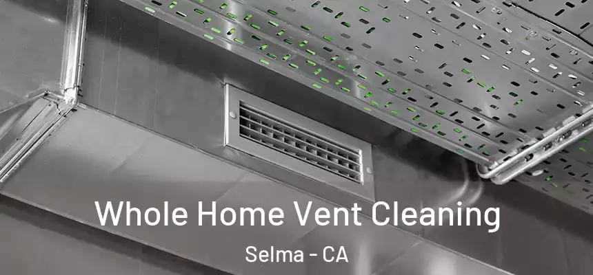  Whole Home Vent Cleaning Selma - CA